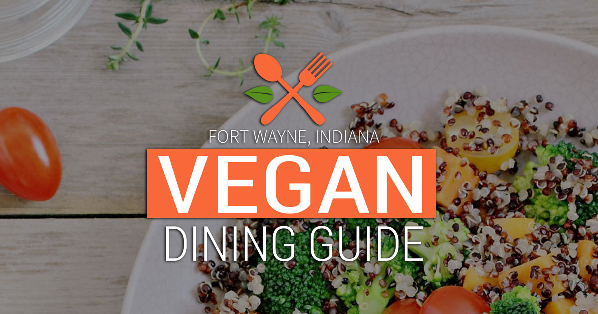 Fort Wayne Vegan Dining Guide - Vegan-friendly & Vegan Restaurants